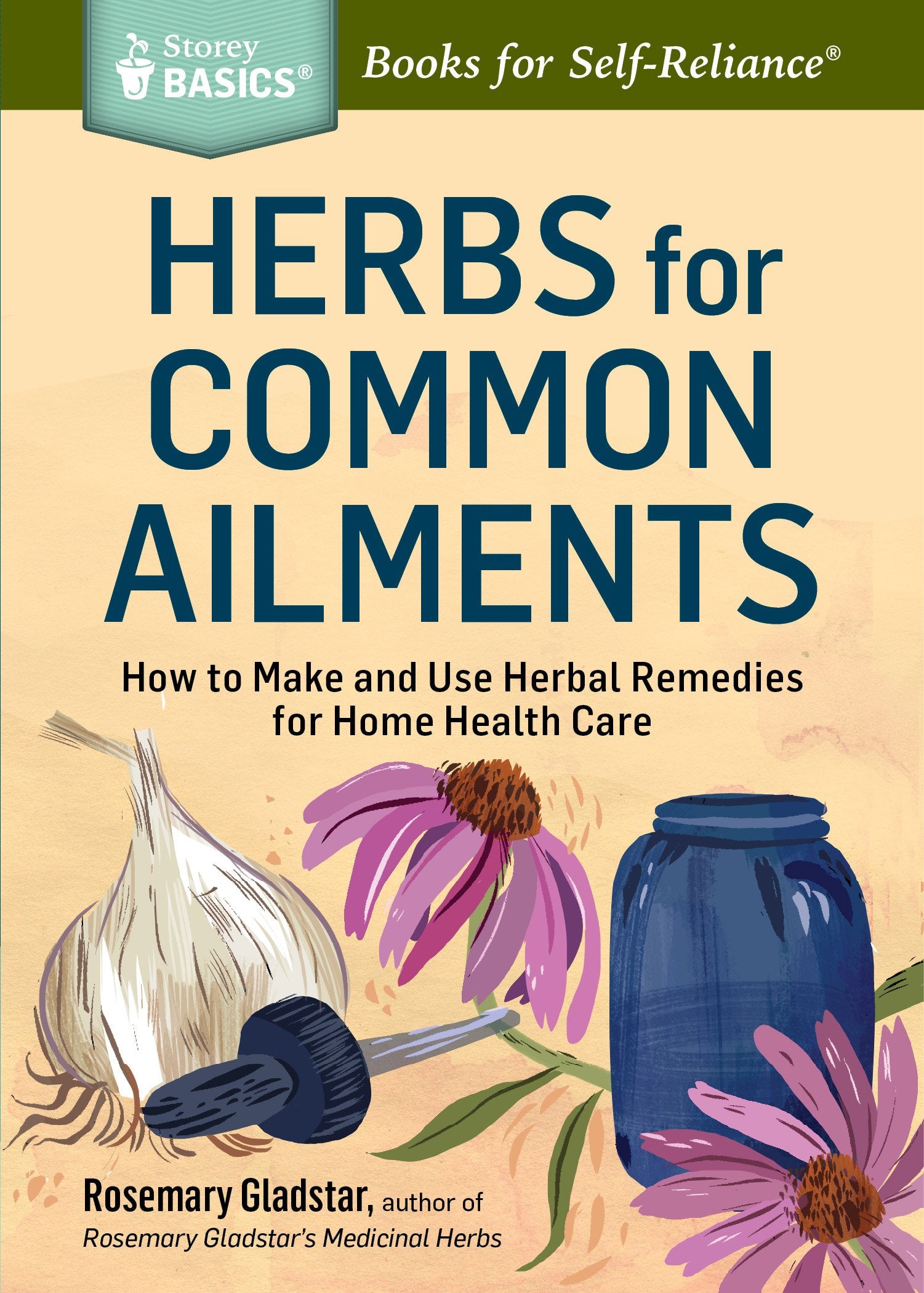 Herbs for Common Ailments: How to Make and Use Herbal Remedies for Home Health Care. A Storey BASICS? Title