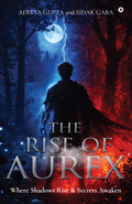 THE RISE OF AUREX: WHERE SHADOWS RISE AND SECRETS AWAKEN