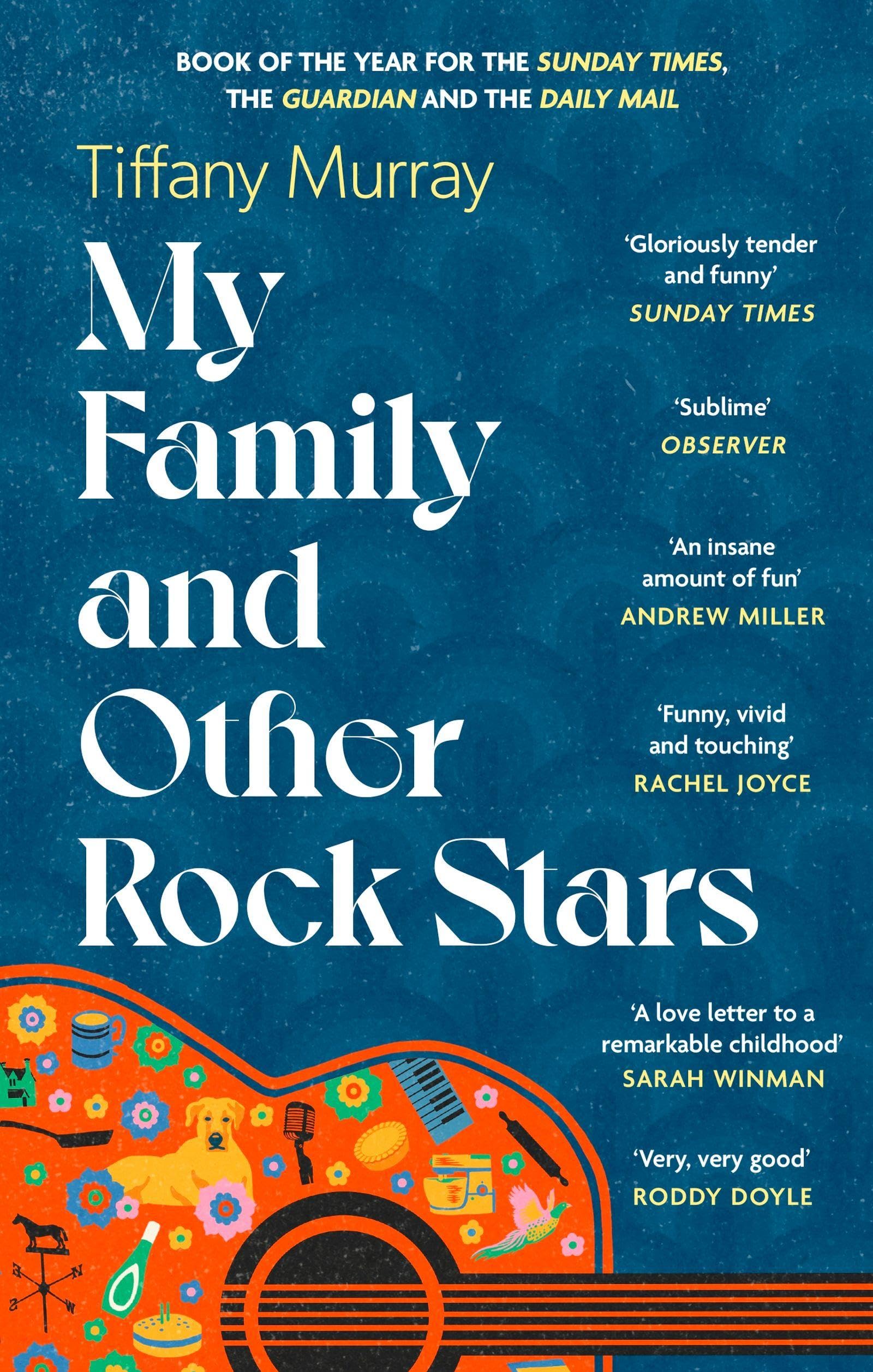 My Family and Other Rock Stars: Gloriously tender and funny . . . a bohemian rhapsody of her very own Sunday Times Book of the