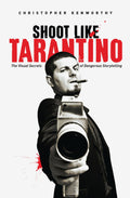 Shoot Like Tarantino: The Visual Secrets Of Dangerous Storytelling