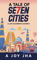 A Tale Of Se7En Cities : A Late BloomerS Journey