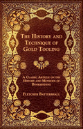 The History and Technique of Gold Tooling  A Classic Article on the History and Methods of Bookbinding