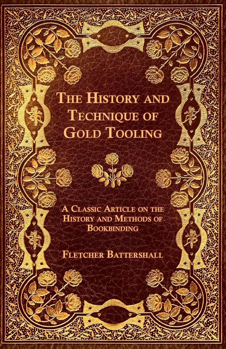 The History and Technique of Gold Tooling  A Classic Article on the History and Methods of Bookbinding