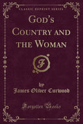 Gods Country and the Woman (Classic Reprint)