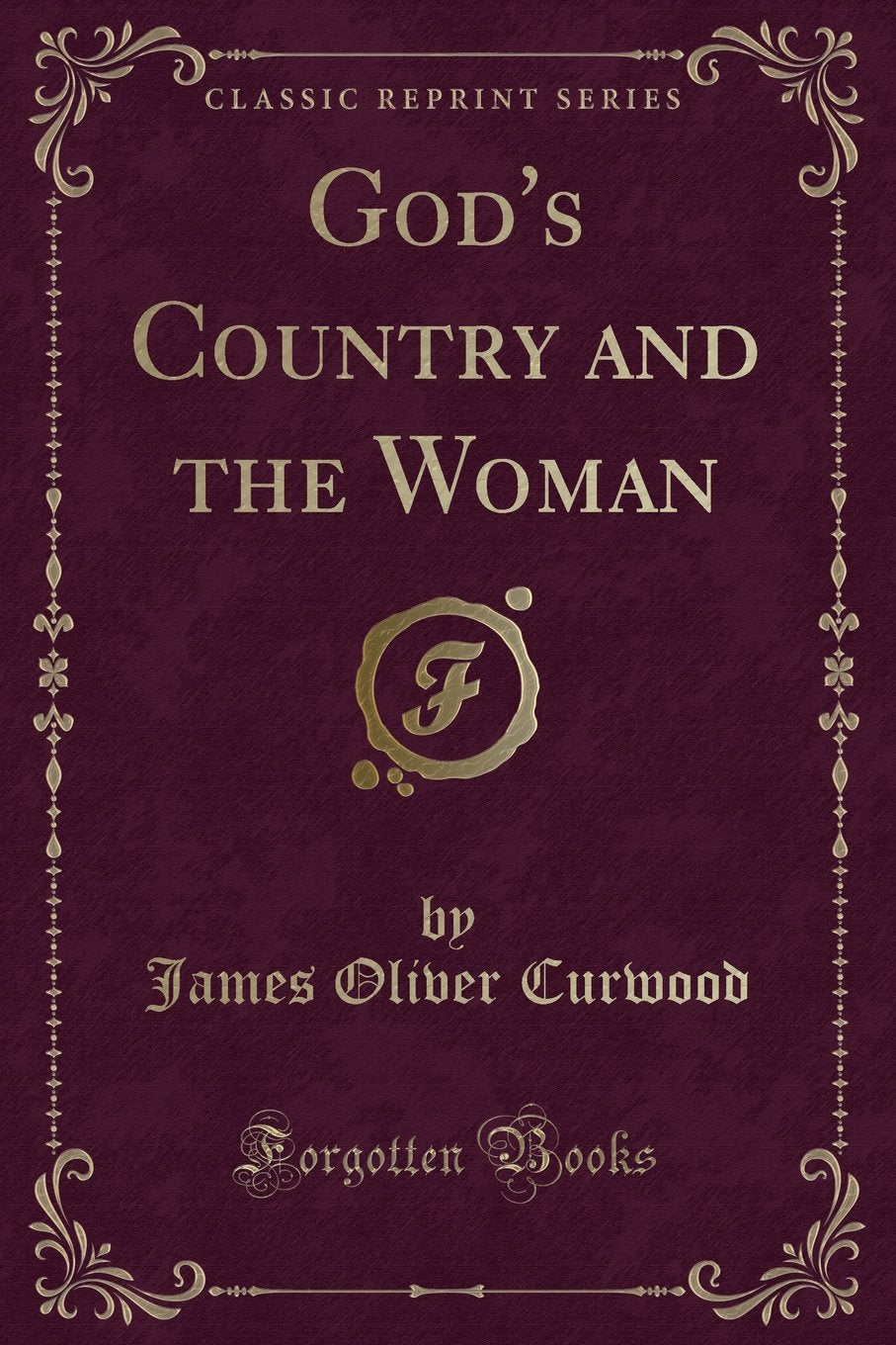 Gods Country and the Woman (Classic Reprint)