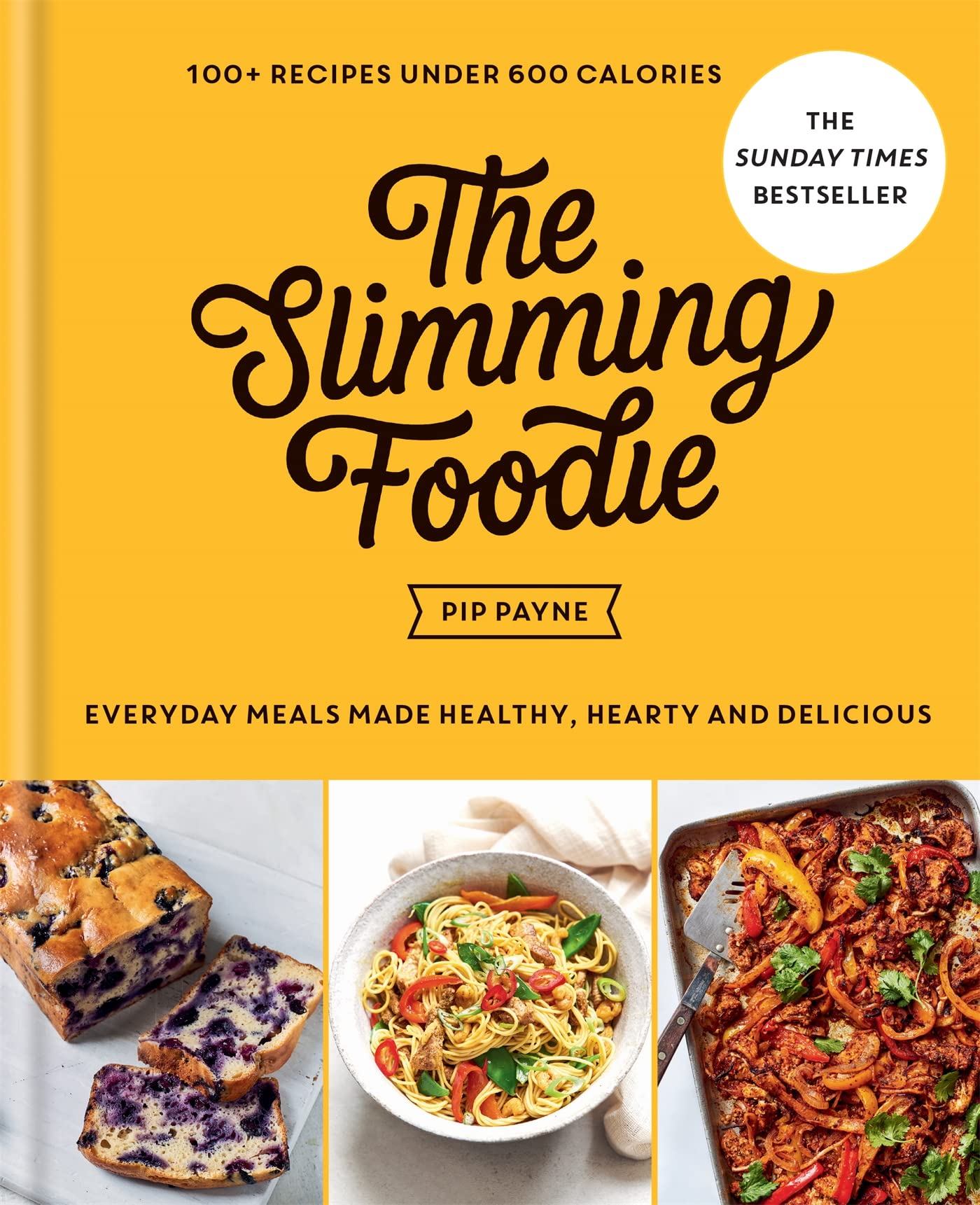 The Slimming Foodie: Every Day Meals Made Healthy, Hearty and Delicious: 100+ Recipes Under 600 Calories