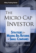 The Micro Cap Investor: Strategies for Making Big Returns in Small Companies (Wiley Trading)