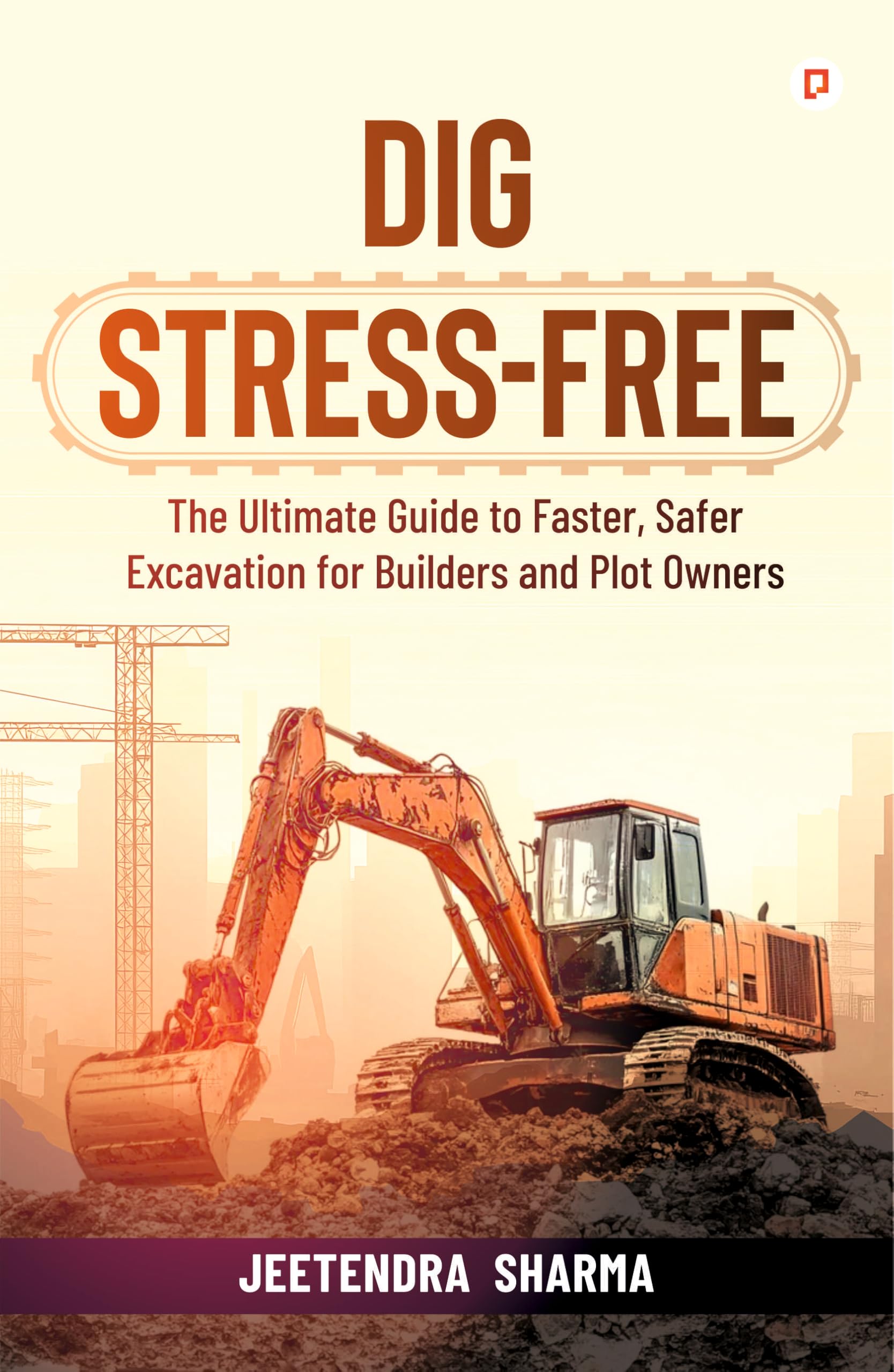 Dig StressFree | The Ultimate Guide to Faster, Safer Excavation for Builders and Plot Owners