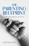 THE PARENTING BLUEPRINT : Cultivating Happiness and Success