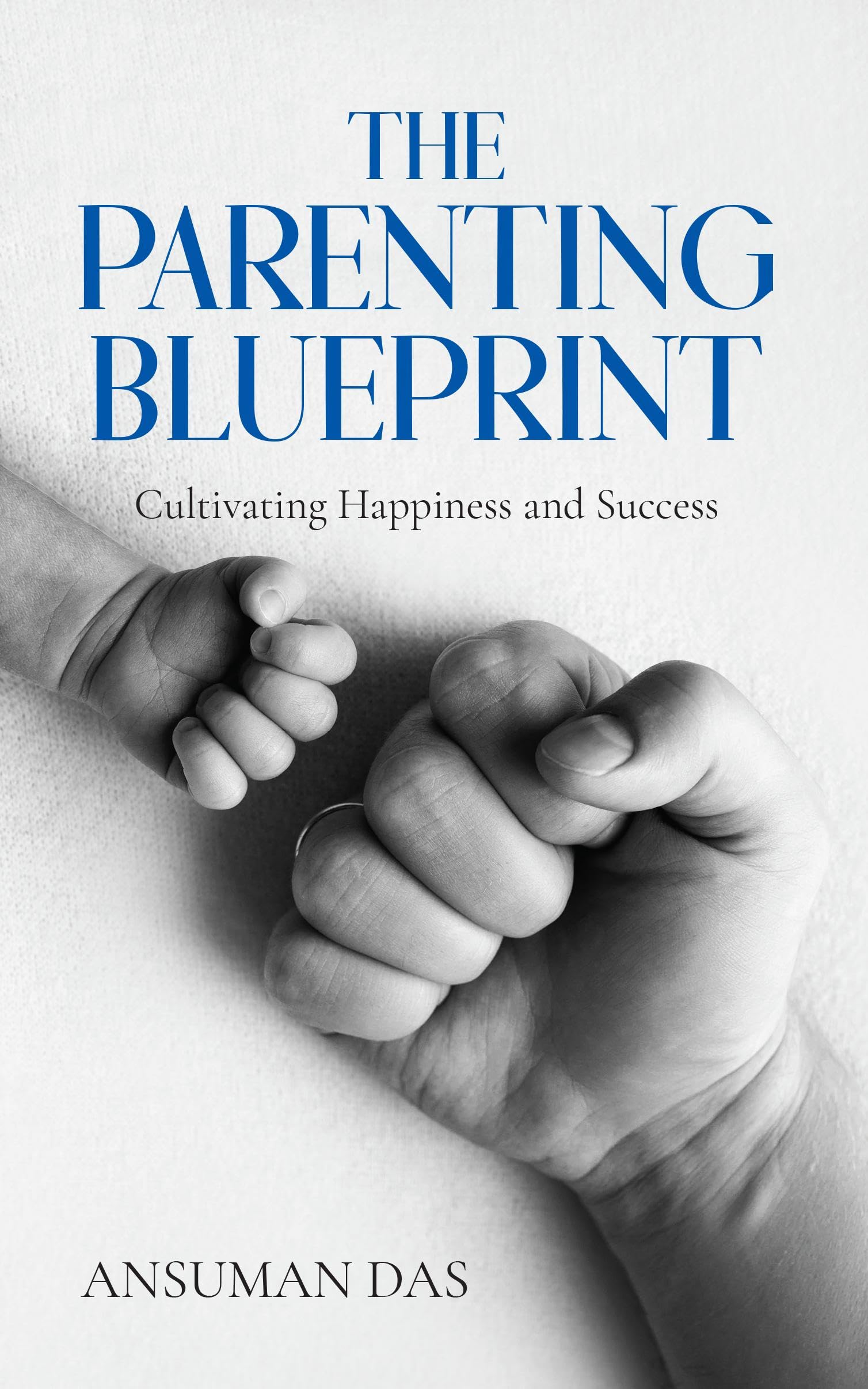 THE PARENTING BLUEPRINT : Cultivating Happiness and Success