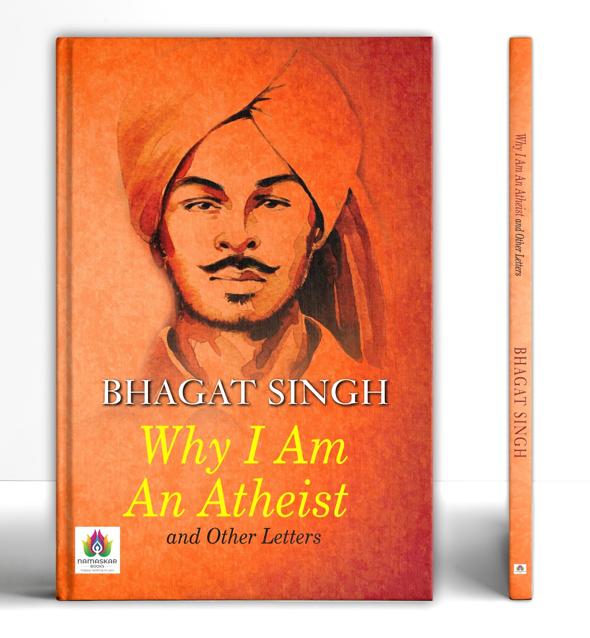 Why I am an Atheist and Other Works, Letters & Jail Diary of Bhagat Singh on Revolution, Religion & Politics