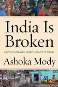 India Is Broken: A People Betrayed, Independence to Today