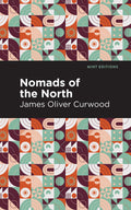Nomads of the North: A Story of Romance and Adventure Under the Open Stars (Mint Editions  Grand Adventures)