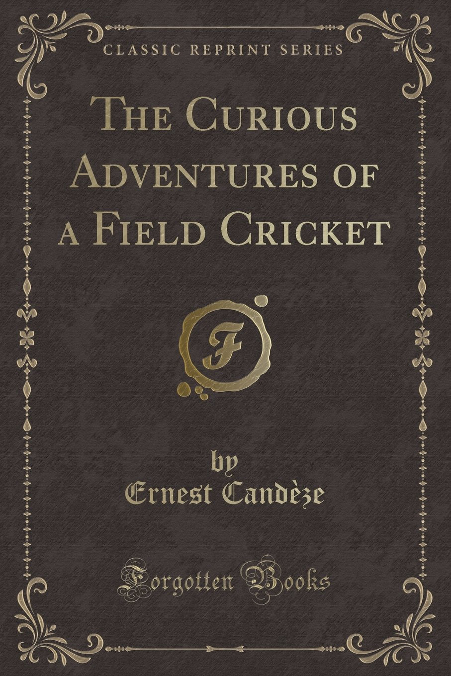 The Curious Adventures of a Field Cricket (Classic Reprint)