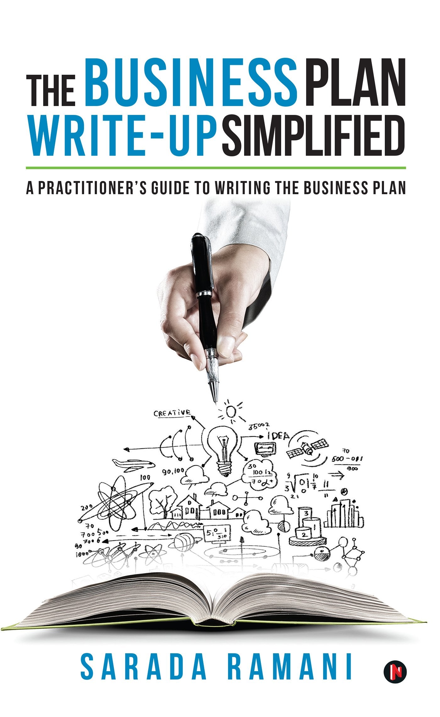 The Business Plan Writeup Simplified : A practitioners guide to writing the Business Plan