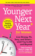 Younger Next Year for Women: Live Strong, Fit, Sexy, and SmartUntil You?re 80 and Beyond