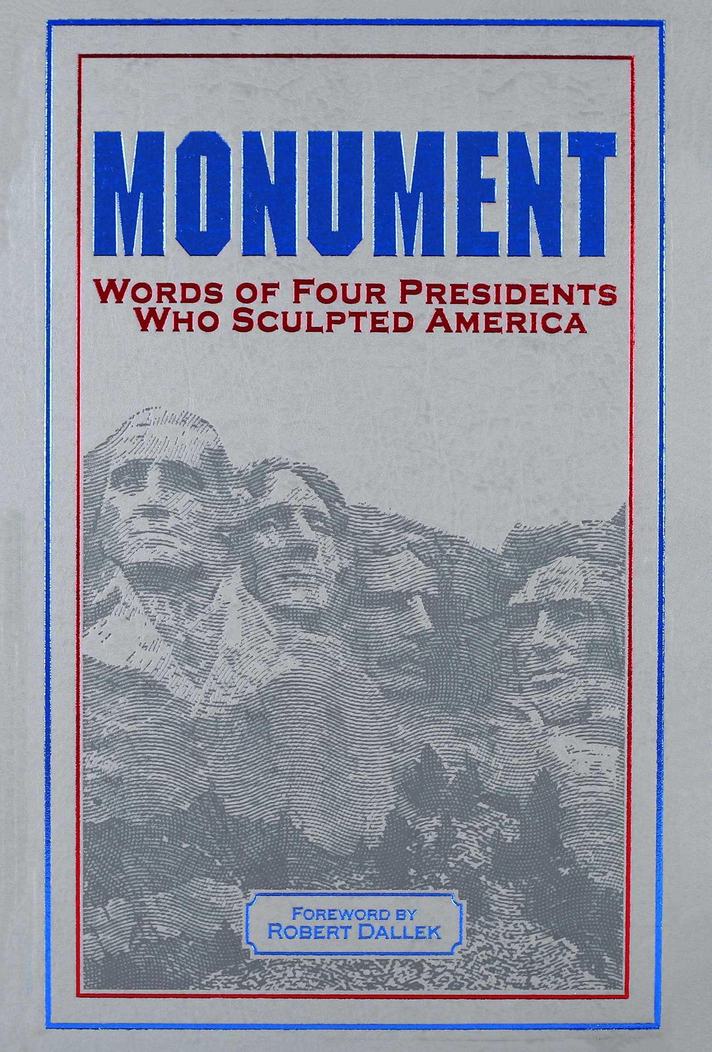 Monument: Words of Four Presidents Who Sculpted America (Leatherbound Classics)