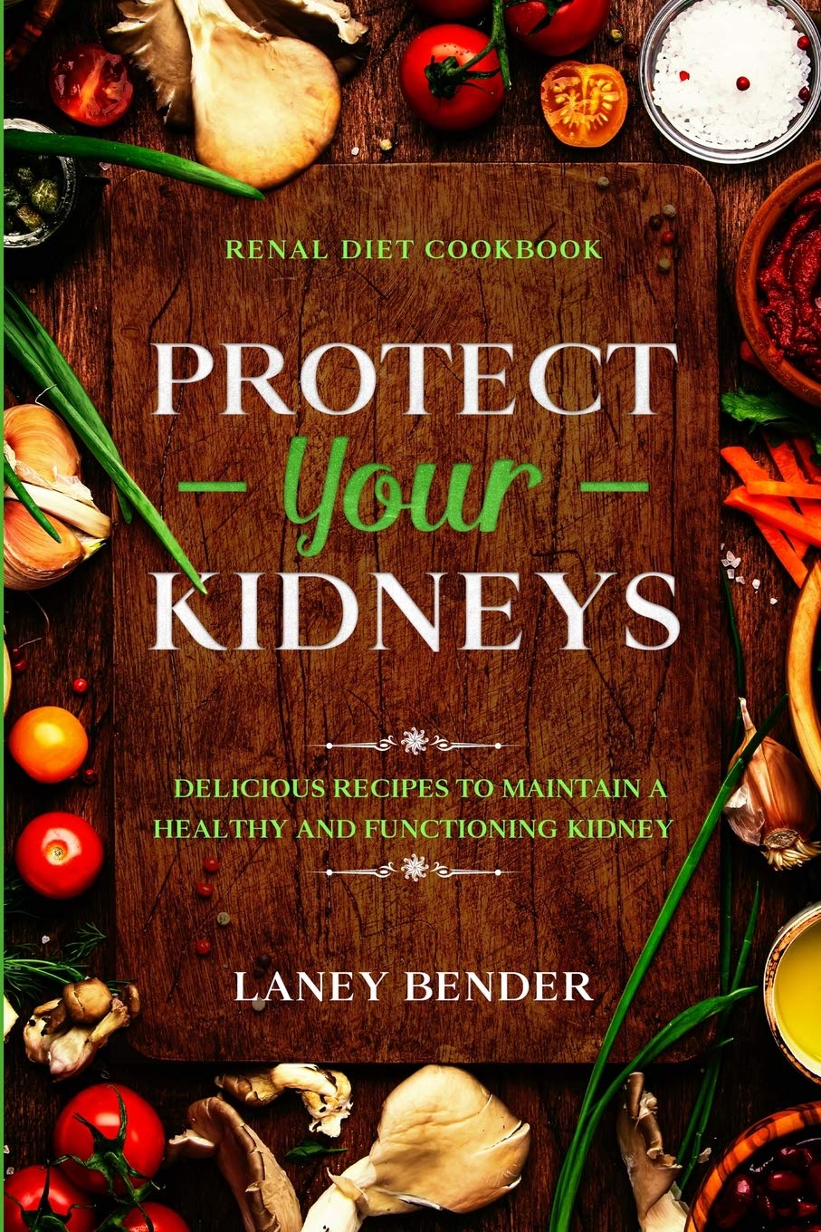 Renal Diet Cookbook: PROTECT YOUR KIDNEYS  Delicious Recipes To Maintain A Healthy and Functioning Kidney