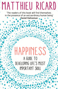 Happiness: A Guide to Developing Lifes Most Important Skill [Paperback] [Jan 01, 2012] Matthieu Ricard