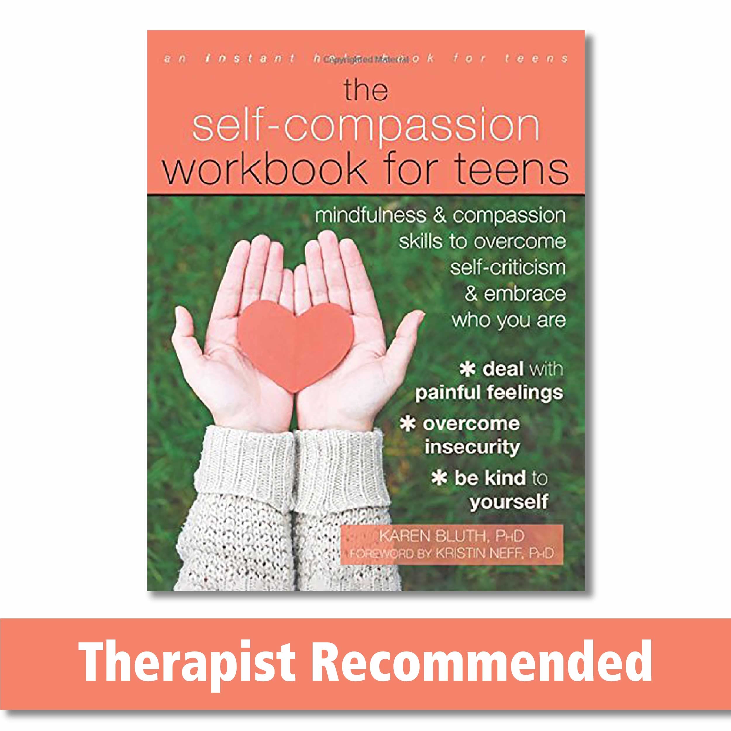 The SelfCompassion Workbook for Teens: Mindfulness and Compassion Skills to Overcome SelfCriticism and Embrace Who You Are