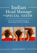 Indian Head Massage for Special Needs: EasytoLearn, Adaptable Techniques to Reduce Anxiety and Promote Wellbeing
