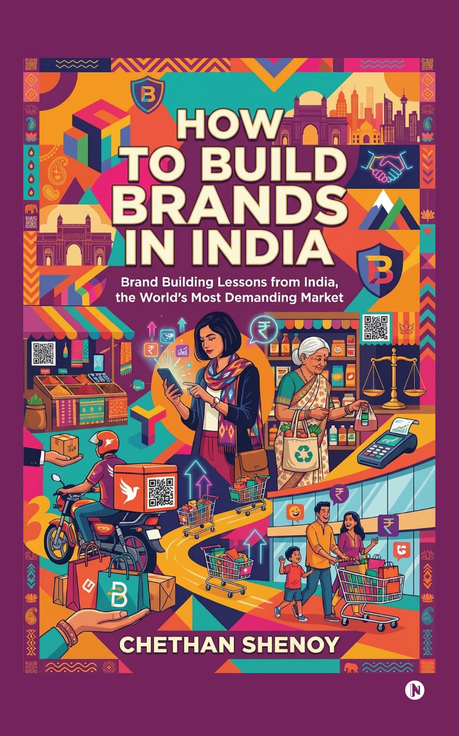 How to build brands in India: Brand Building Lessons from India, the Worlds Most Demanding Market.