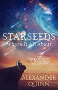Starseeds Whats It All About?: The Fast Track to Mastering Ascension