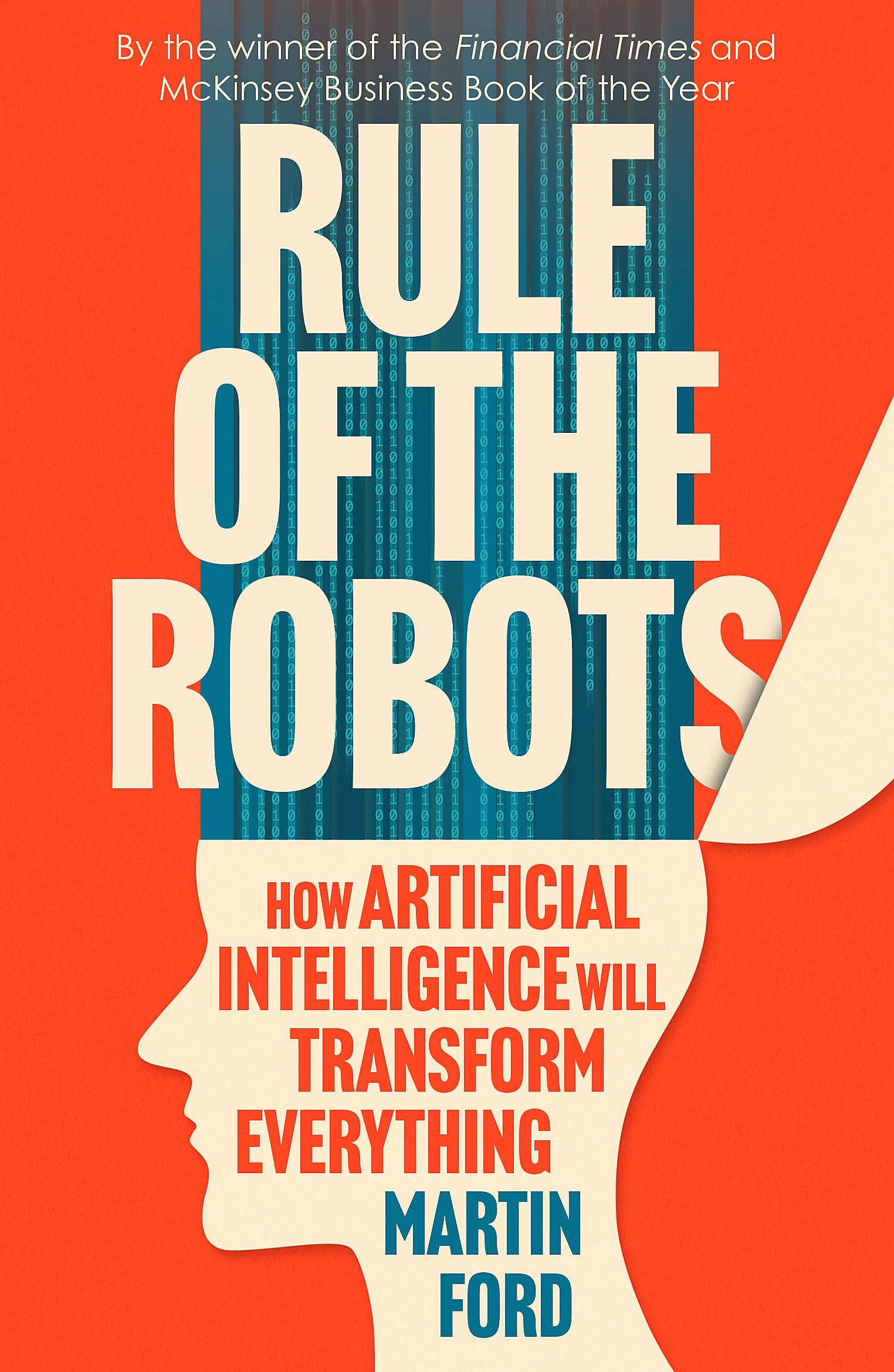 Rule Of The Robots: How Artificial Intelligence Will Transform Everything