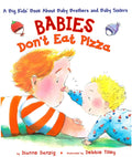 Babies Dont Eat Pizza: A Big Kids Book About Baby Brothers and Baby Sisters