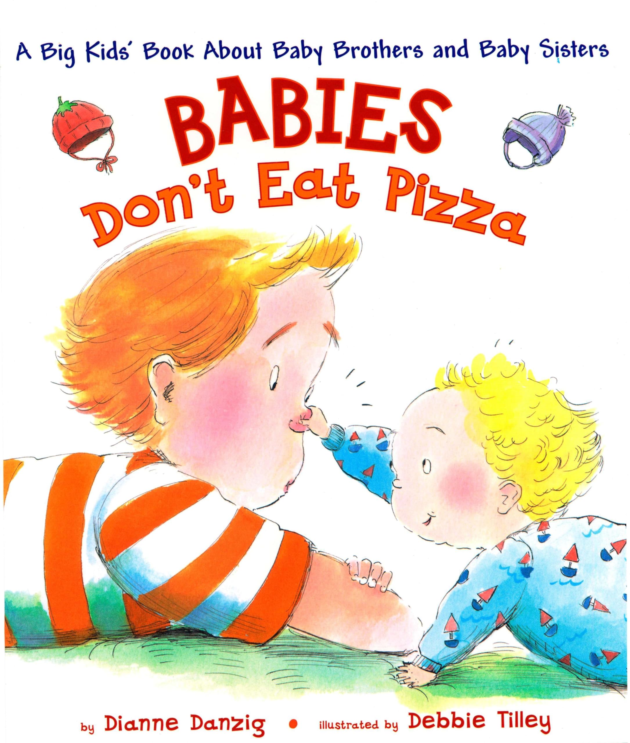Babies Dont Eat Pizza: A Big Kids Book About Baby Brothers and Baby Sisters