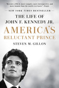 Americas Reluctant Prince: The Life of John F. Kennedy Jr.