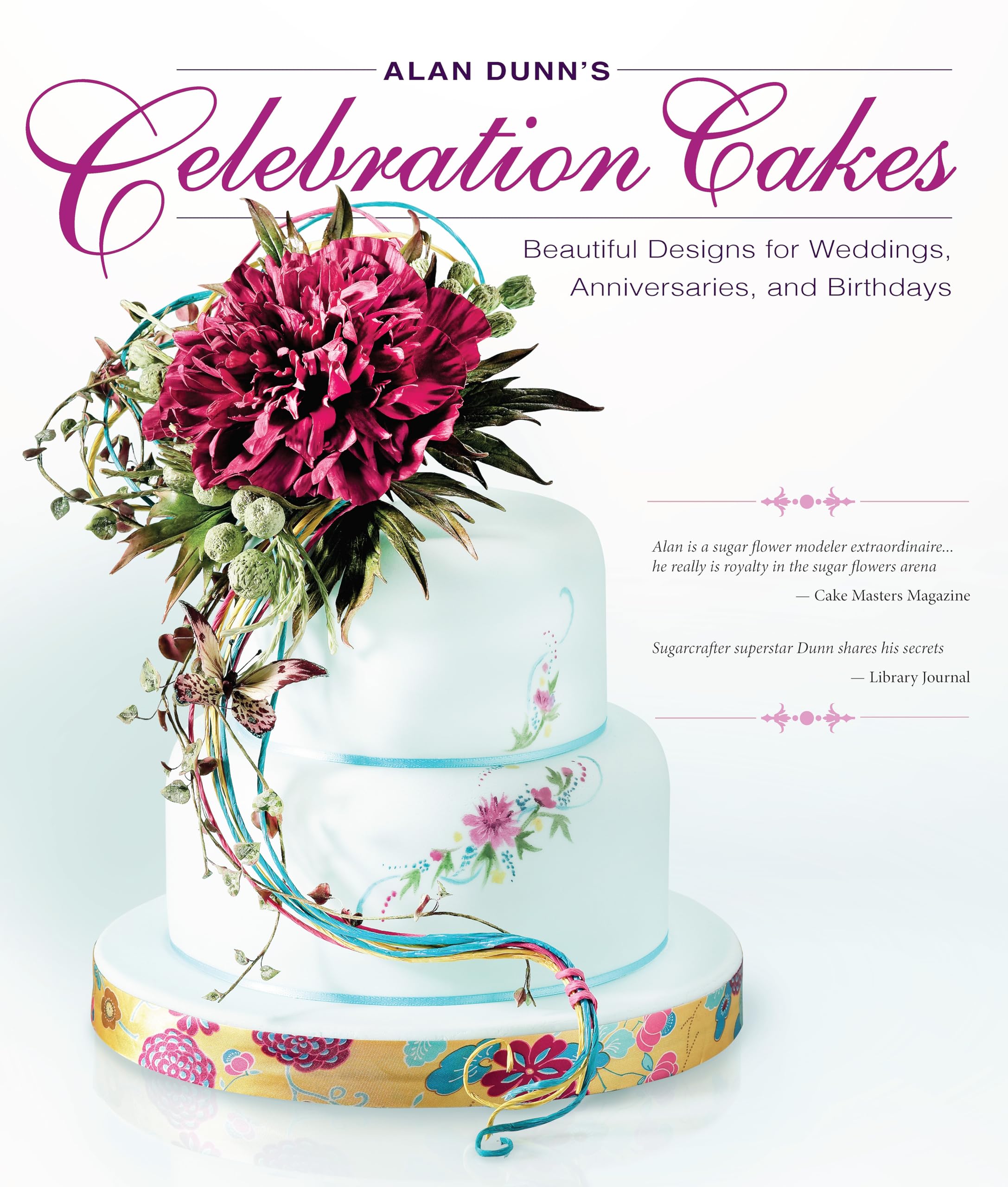 Alan Dunns Celebration Cakes: Beautiful Designs for Weddings, Anniversaries, and Birthdays (IMM Lifestyle Books)