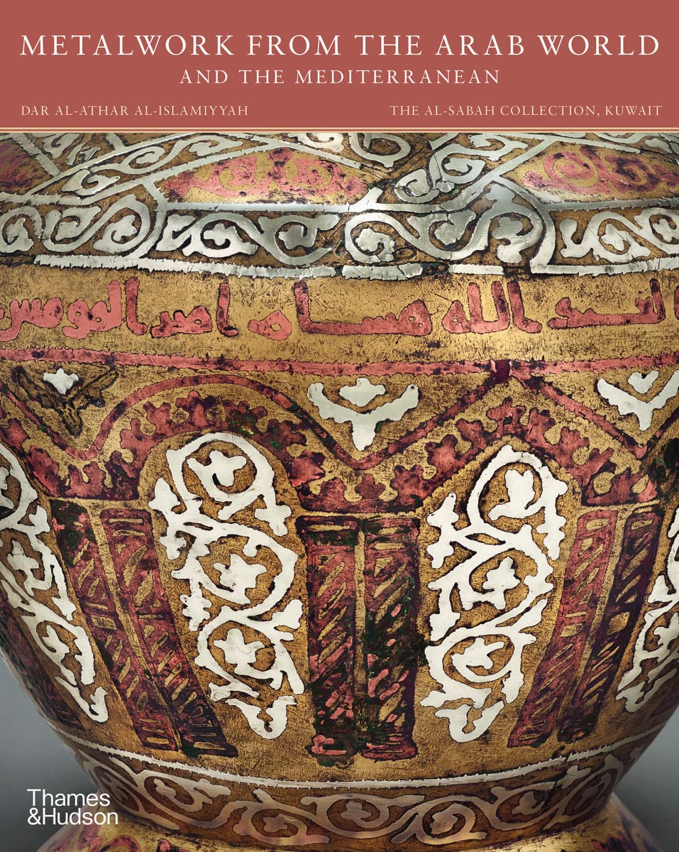 Metalwork from the Arab World and the Mediterranean (The alSabah Collection)