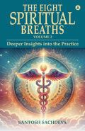 The Eight Spiritual Breaths Volume 2: Deeper Insights Into The Practice