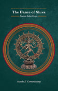 The Dance Of Shiva: Fourteen Indian Essays With Images (Revised, Newly Composed Text Edition)
