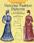 Authentic Victorian Fashion Patterns: A Complete Ladys Wardrobe (Dover Fashion and Costumes)