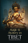 Magic and Mystery in Tibet: Discovering the Spiritual Beliefs, Traditions and Customs of Tibetan Buddhism | The Classic Account 