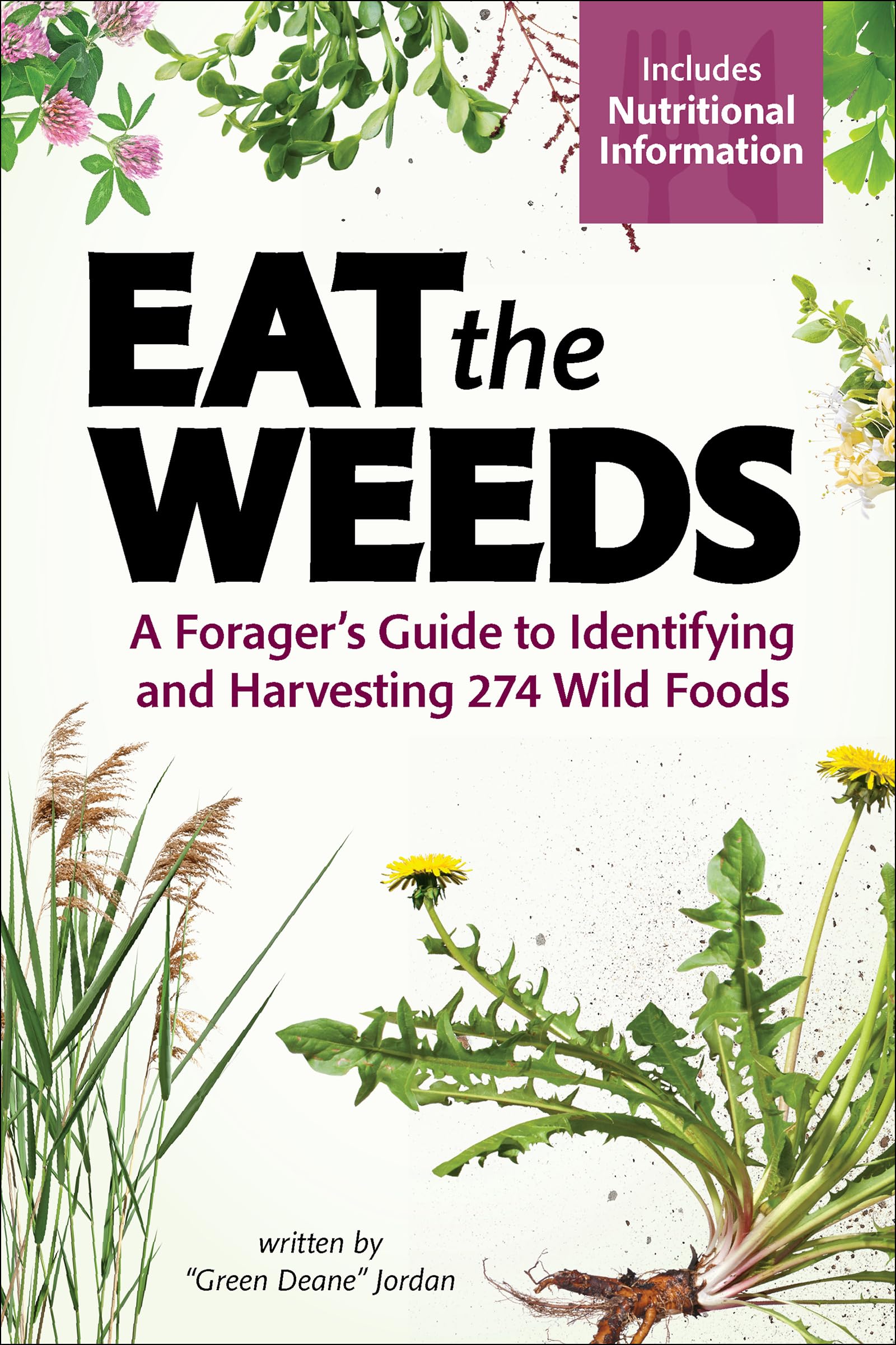 Eat the Weeds: A Foragers Guide to Identifying and Harvesting 274 Wild Foods