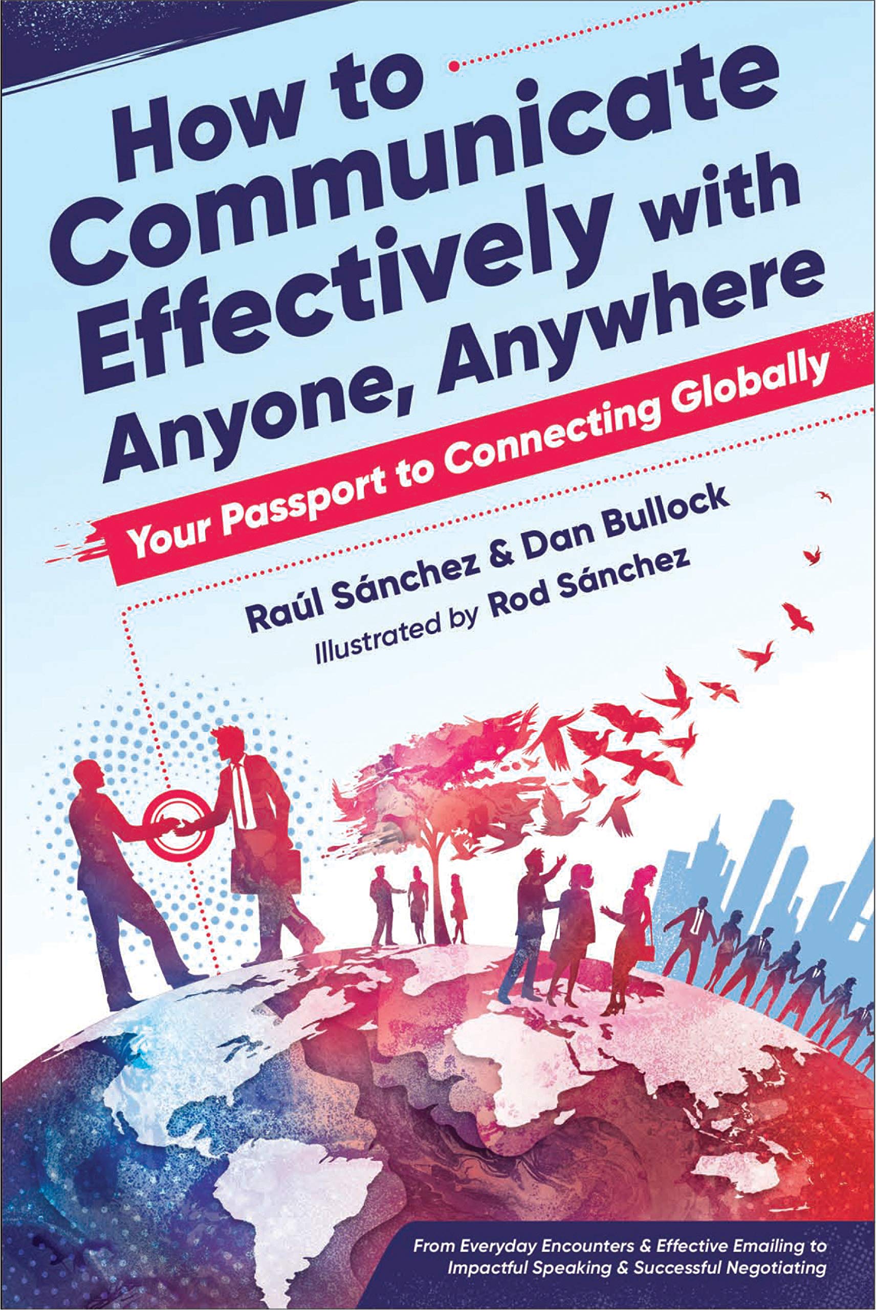 How To Communicate Effectively With Anyone, Anywhere: Your Passport To Connecting Globally From Everyday Encounters & Effective 