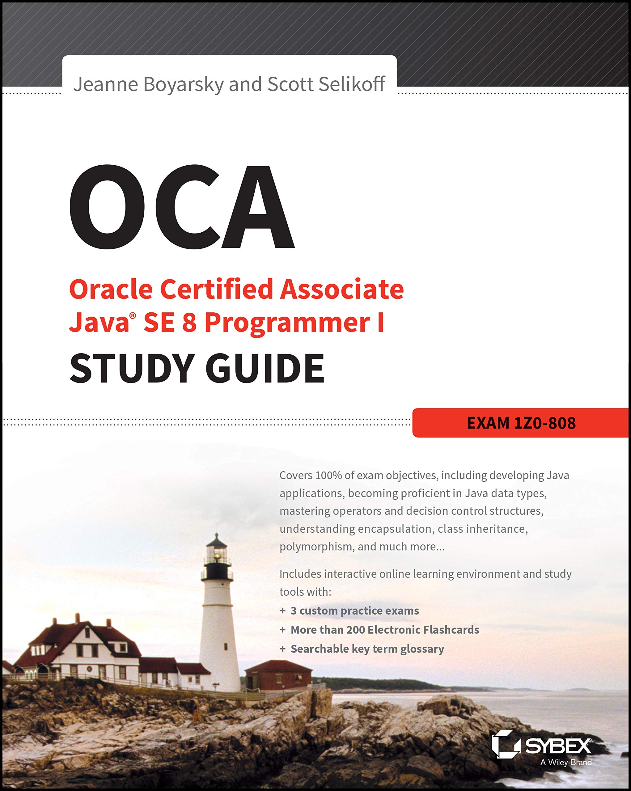 OCA: Oracle Certified Associate Java SE 8 Programmer I Study Guide: Exam 1Z0808 (Sybex Study Guide)