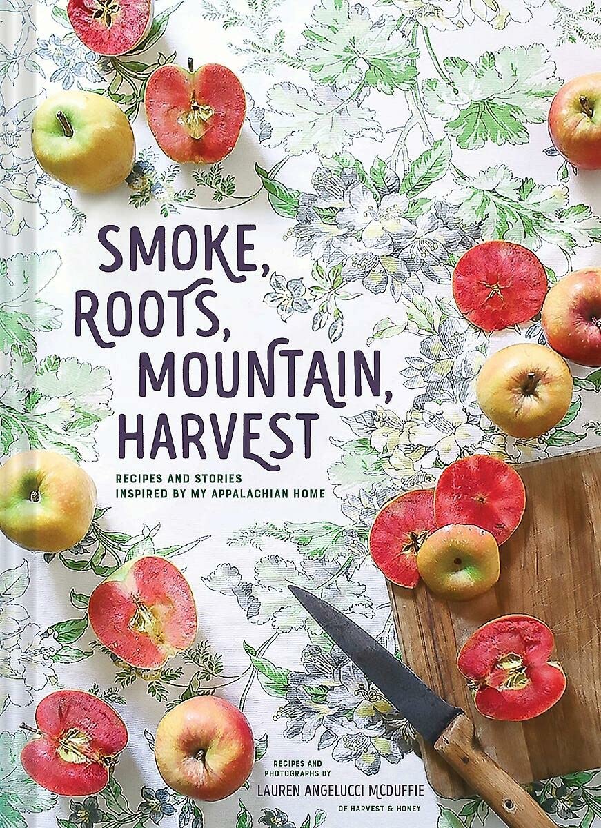 Smoke, Roots, Mountain, Harvest: Recipes and Stories Inspired by My Appalachian Home