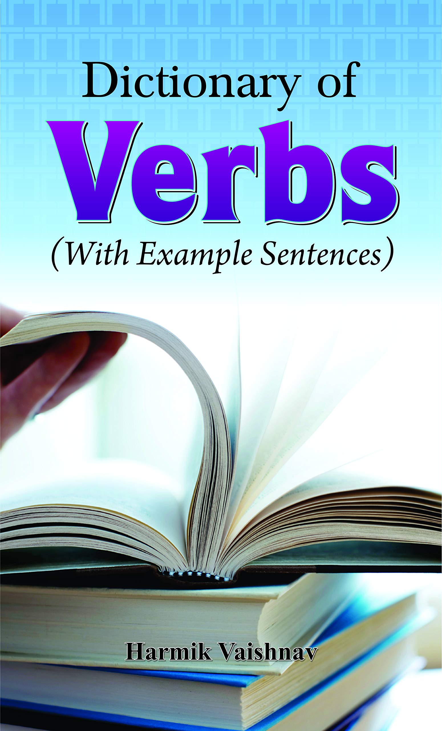 Dictionary of Verbs: Vocabulary Building A World of Action Words with Examples Sentences (Forms, Meanings, Examples)