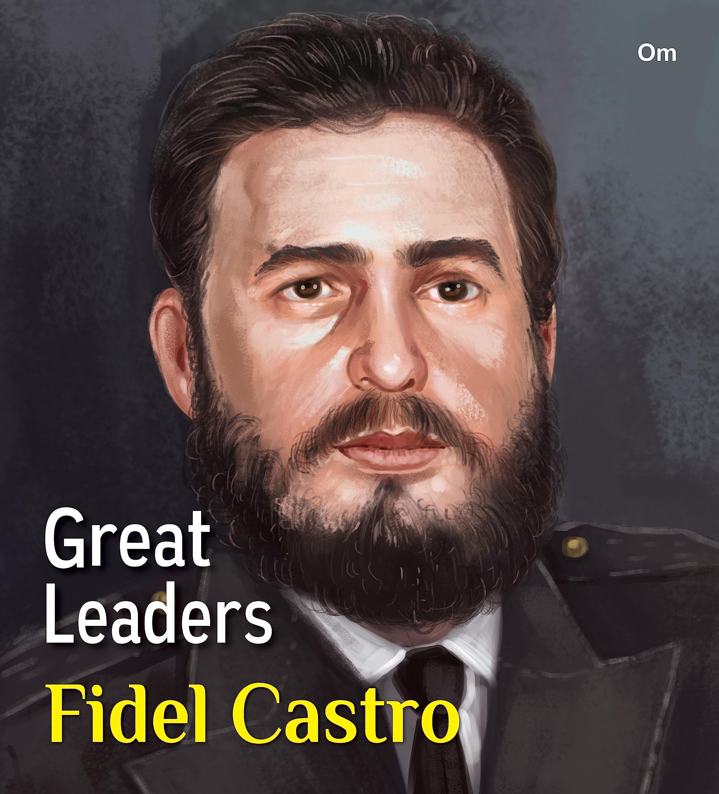 Great Leaders: Fidel Castro  World great leader biography for children