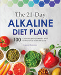 The 21Day Alkaline Diet Plan: 100 Easy Recipes to Reset and Rebalance Your Health