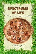 Spectrums Of Life : 100 Ways To Become Eggstraordinary!