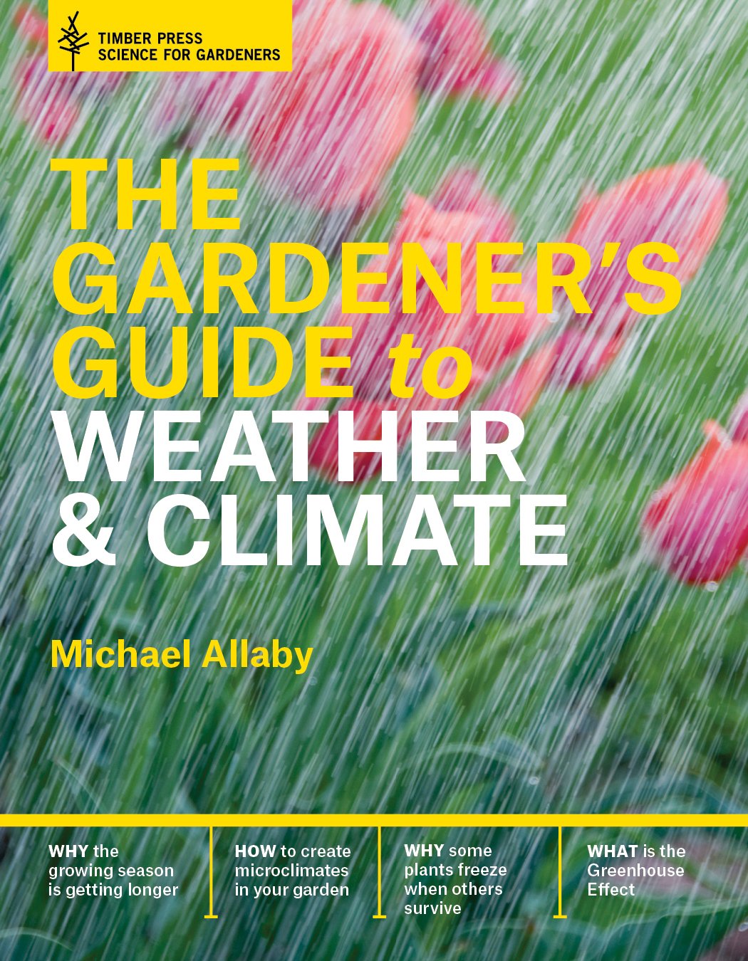 The Gardeners Guide to Weather and Climate: How to Understand the Weather and Make It Work for You