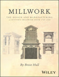 Millwork: The Design and Manufacturing of Historic Millwork from 1740  1950