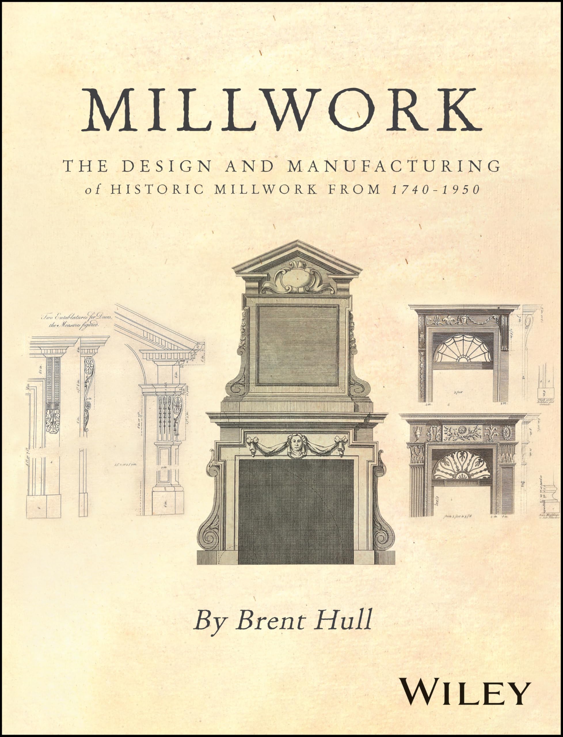Millwork: The Design and Manufacturing of Historic Millwork from 1740  1950