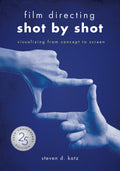 Film Directing: Shot by Shot  25th Anniversary Edition: Visualizing from Concept to Screen