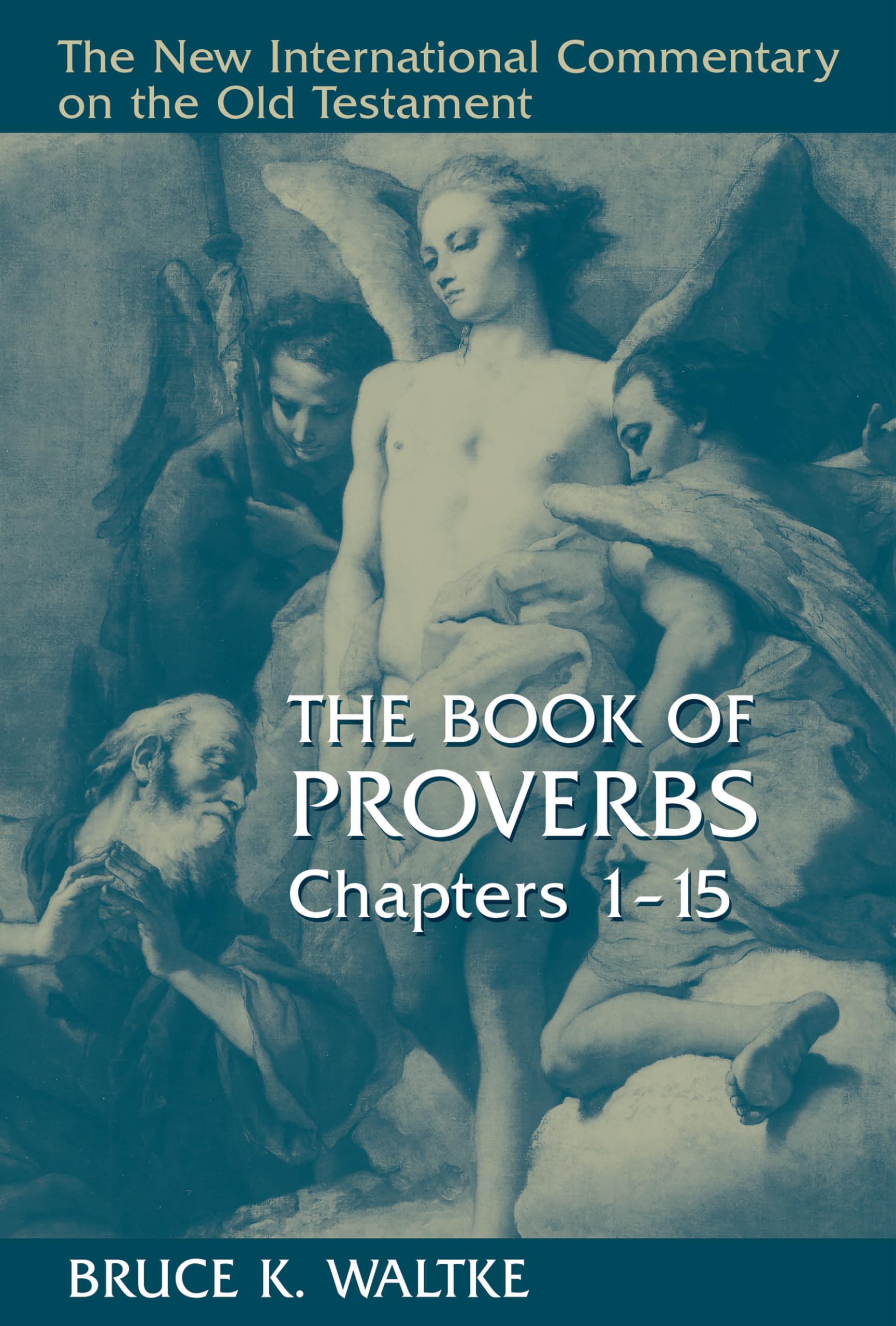 The Book Of Proverbs: Chapters 115. (New International Commentary on the Old Testament)